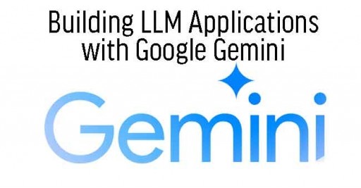Building LLM Applications with Google Gemini