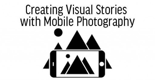 Creating Visual Stories with Mobile Photography 