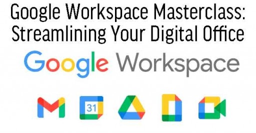 Google Workspace Masterclass: Streamlining Your Digital Office
