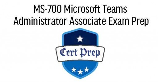 MS-700 Microsoft Teams Administrator Associate Exam Prep