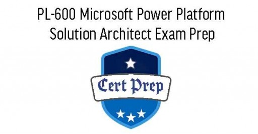 PL-600 Microsoft Power Platform Solution Architect Exam Prep