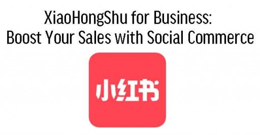XiaoHongShu for Business: Boost Your Sales with Social Commerce