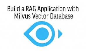 Build a RAG Application with Milvus Vector Database