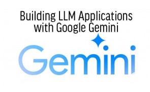 Building LLM Applications with Google Gemini