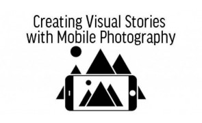 Creating Visual Stories with Mobile Photography 