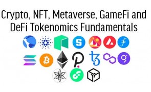 Crypto, NFT, Metaverse, GameFi and DeFi Tokenomics Fundamentals