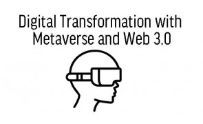 Digital Transformation with Metaverse and Web 3.0